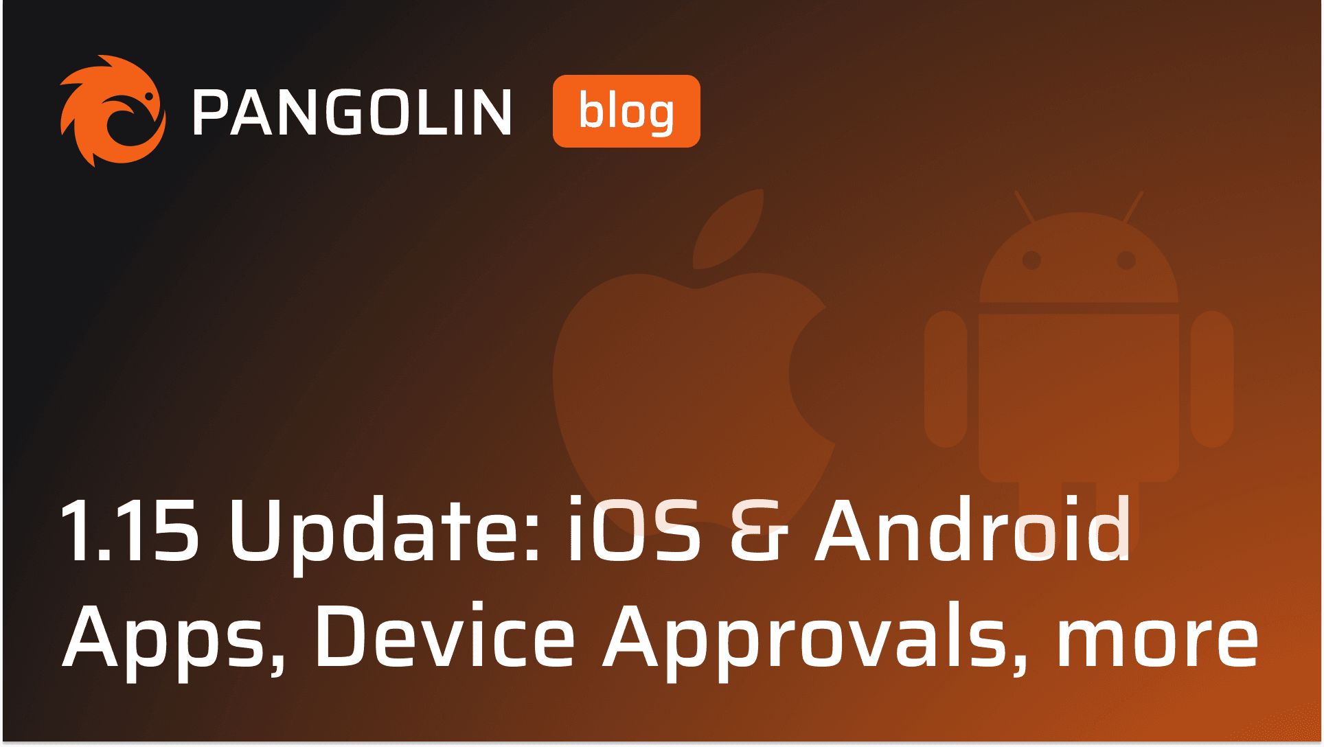 Cover Image for Pangolin 1.15: iOS and Android apps, device approvals and posture, 1 year anniversary, stability, and more