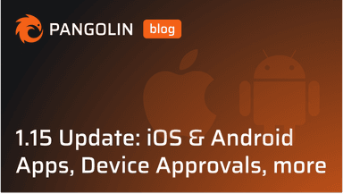 Cover for Pangolin 1.15: iOS and Android apps, device approvals and posture, 1 year anniversary, stability, and more
